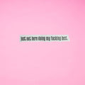 Just Out Here Doing My Fucking Best Affirmation Sticker