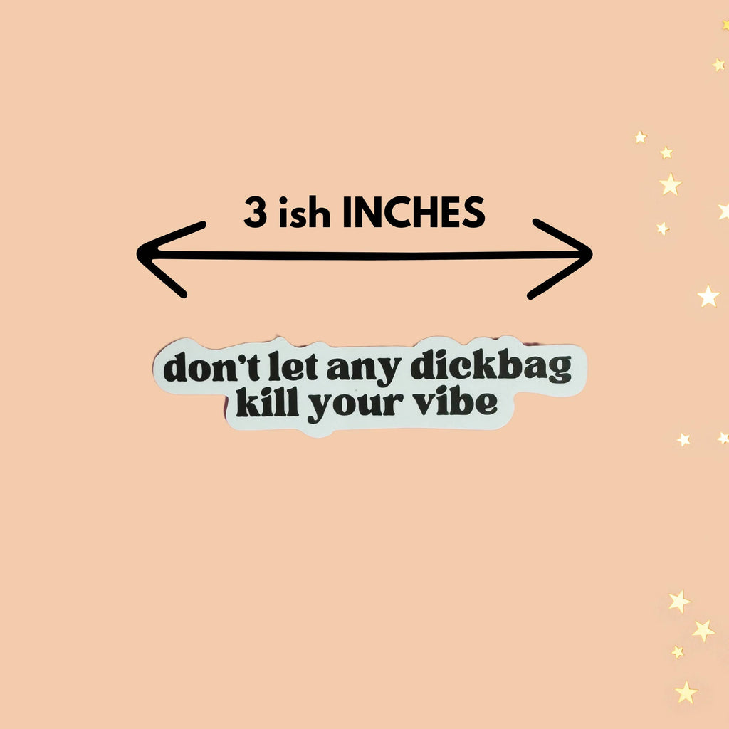 Don't Let Any Dickbag Kill Your Vibe Self Love Stickers