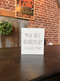 You Are Amazing! Remember That Sign