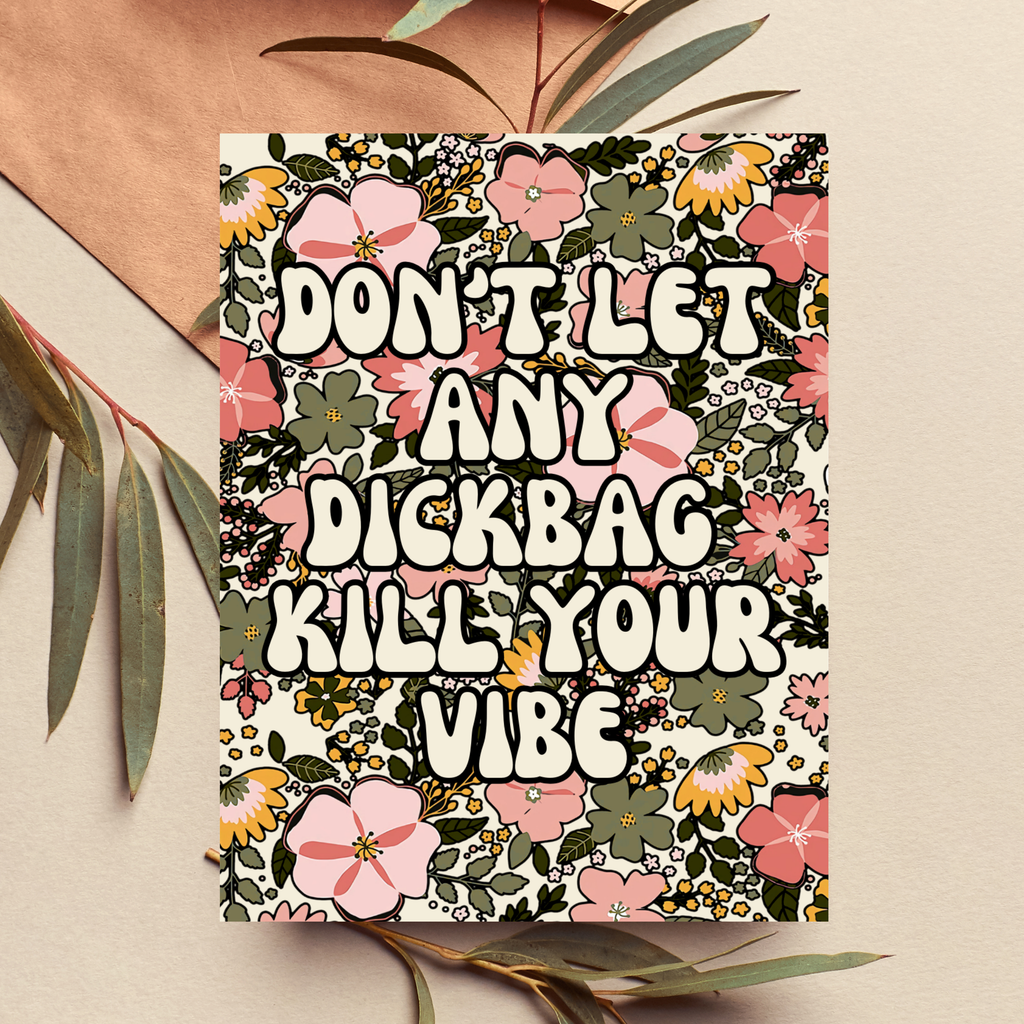 Don't Let Any Dickbag Kill Your Vibe Funny Greeting Card